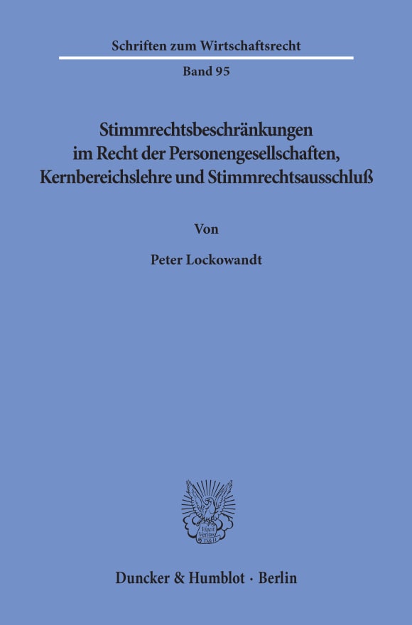 Cover Stimmrechtsbeschränkungen im Recht der Personengesellschaften, Kernbereichslehre und Stimmrechtsausschluß