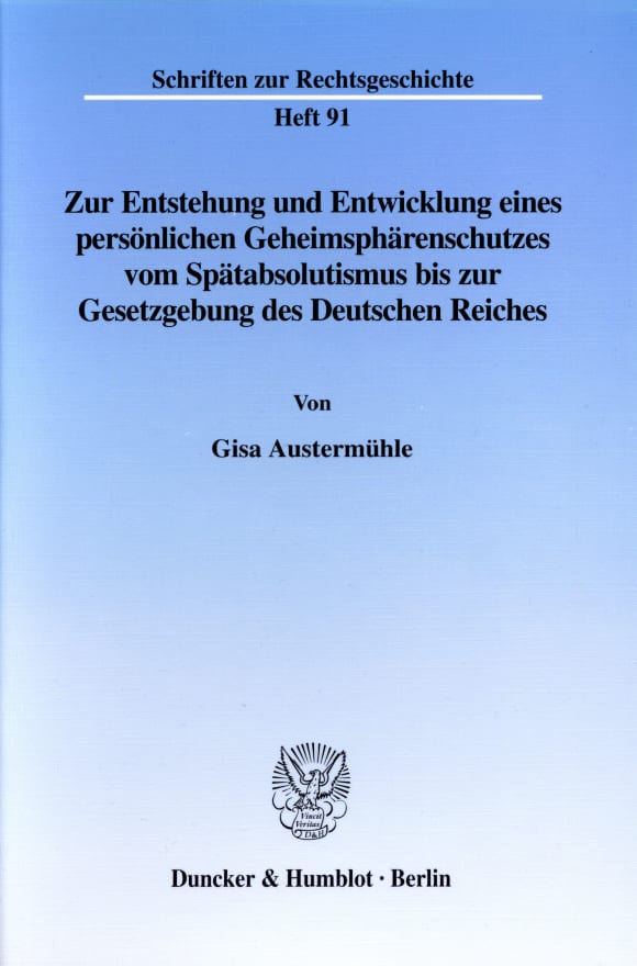 Cover Zur Entstehung und Entwicklung eines persönlichen Geheimsphärenschutzes vom Spätabsolutismus bis zur Gesetzgebung des Deutschen Reiches