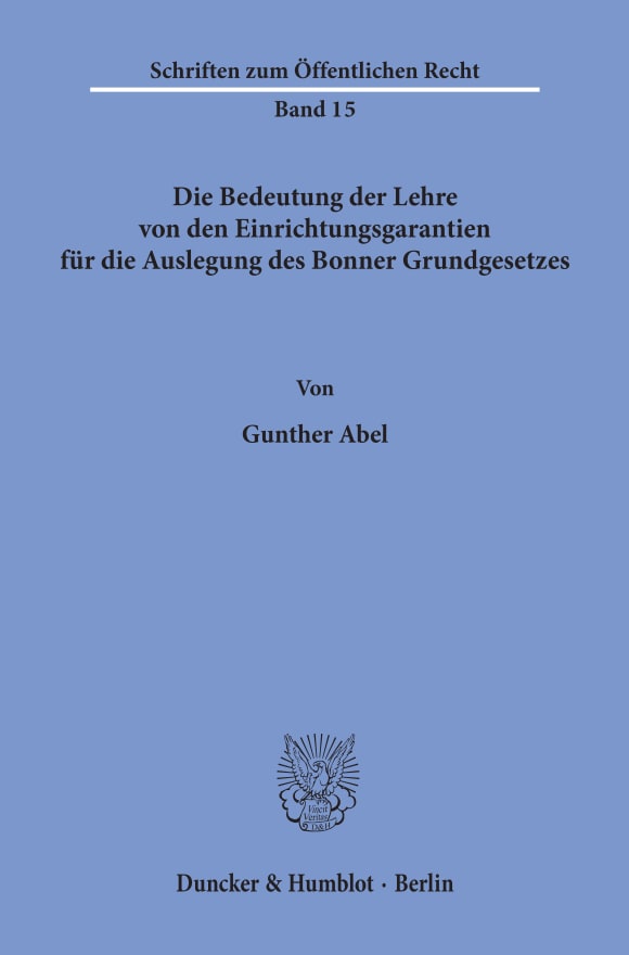 Cover Die Bedeutung der Lehre von den Einrichtungsgarantien für die Auslegung des Bonner Grundgesetzes