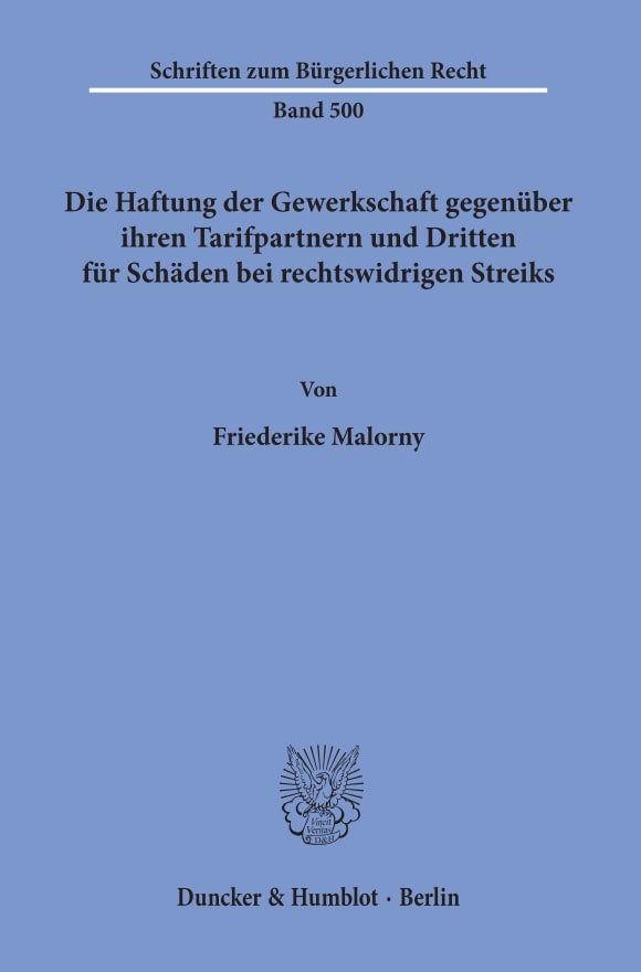 Cover Die Haftung der Gewerkschaft gegenüber ihren Tarifpartnern und Dritten für Schäden bei rechtswidrigen Streiks