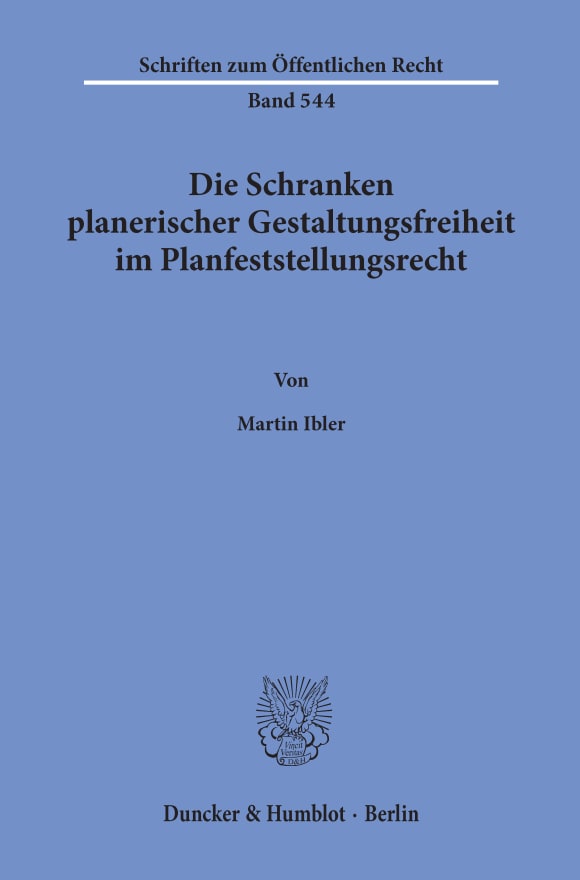 Cover Die Schranken planerischer Gestaltungsfreiheit im Planfeststellungsrecht