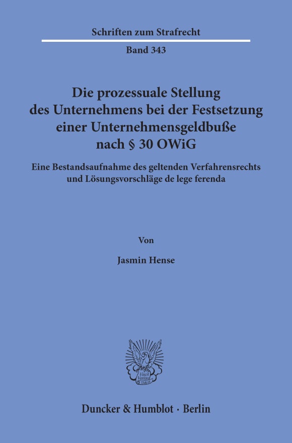 Cover Die prozessuale Stellung des Unternehmens bei der Festsetzung einer Unternehmensgeldbuße nach § 30 OWiG