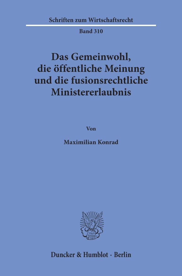 Cover Das Gemeinwohl, die öffentliche Meinung und die fusionsrechtliche Ministererlaubnis