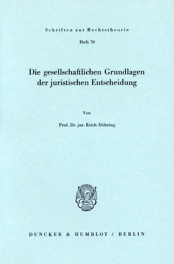 Cover Die gesellschaftlichen Grundlagen der juristischen Entscheidung