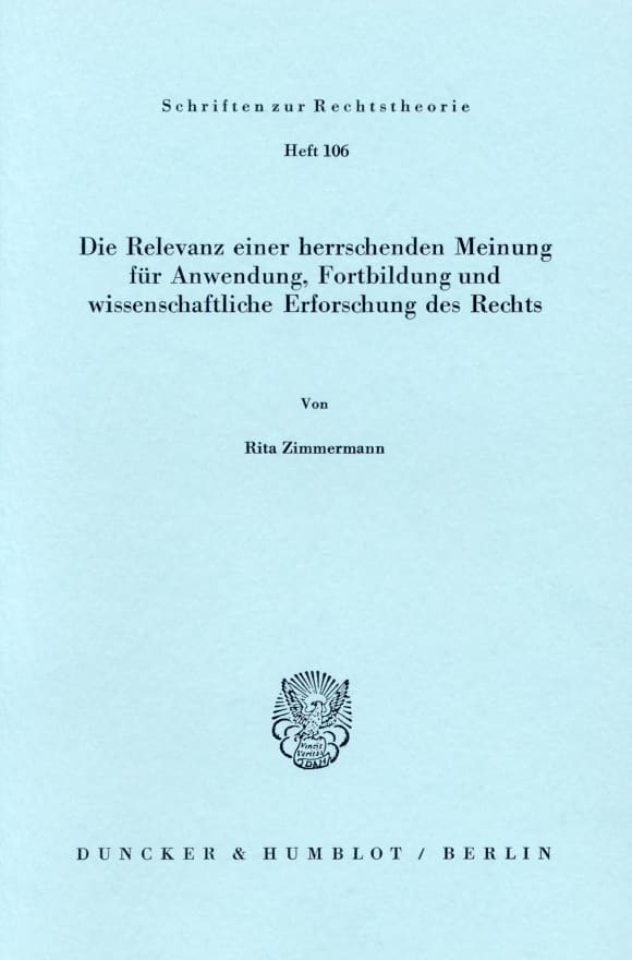 Cover Die Relevanz einer herrschenden Meinung für Anwendung, Fortbildung und wissenschaftliche Erforschung des Rechts