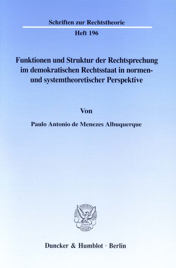 Cover Funktionen und Struktur der Rechtsprechung im demokratischen Rechtsstaat in normen- und systemtheoretischer Perspektive