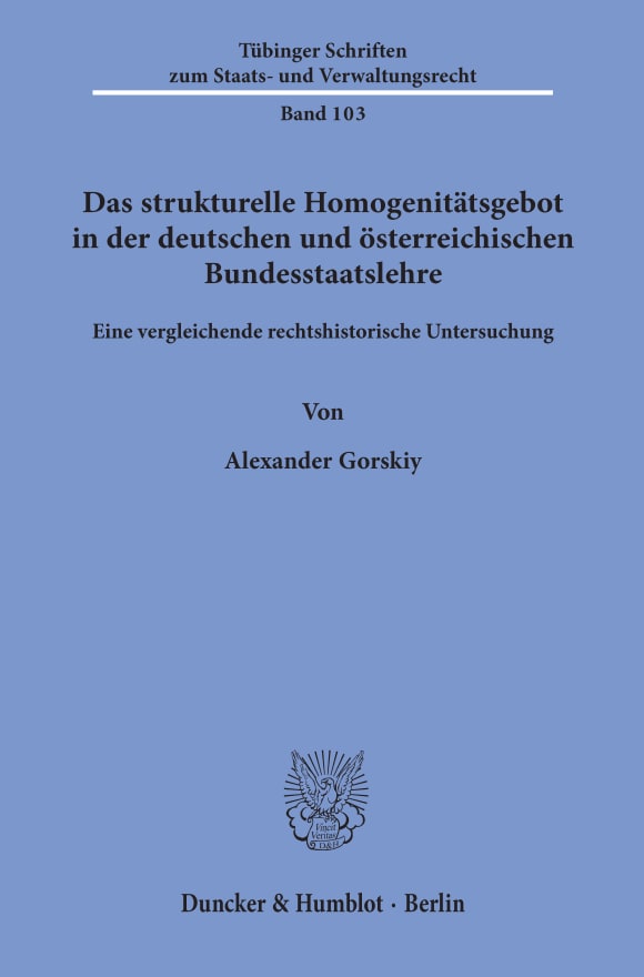 Cover Das strukturelle Homogenitätsgebot in der deutschen und österreichischen Bundesstaatslehre