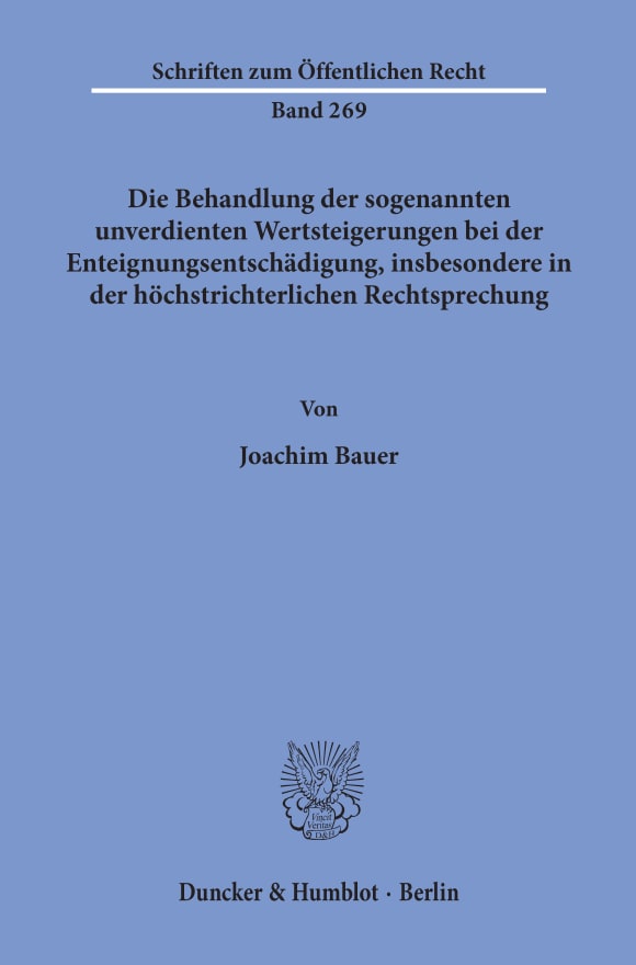 Cover Die Behandlung der sogenannten unverdienten Wertsteigerungen bei der Enteignungsentschädigung, insbesondere in der höchstrichterlichen Rechtsprechung