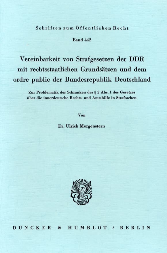 Cover Vereinbarkeit von Strafgesetzen der DDR mit rechtsstaatlichen Grundsätzen und dem ordre public der Bundesrepublik Deutschland