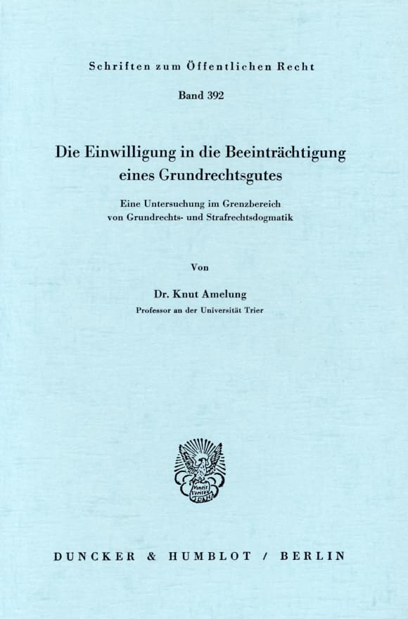 Cover Die Einwilligung in die Beeinträchtigung eines Grundrechtsgutes