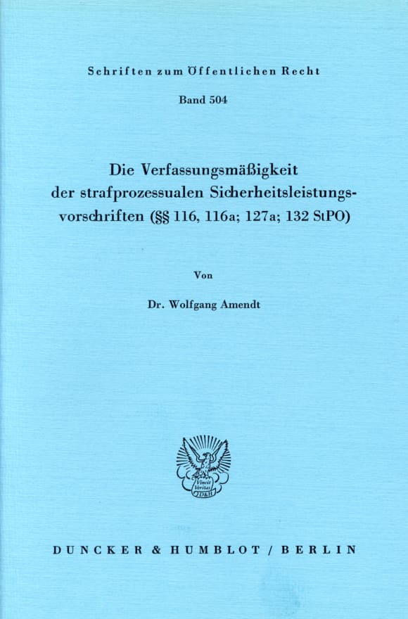 Cover Die Verfassungsmäßigkeit der strafprozessualen Sicherheitsleistungsvorschriften (§§ 116; 116a; 127a; 132 StPO)