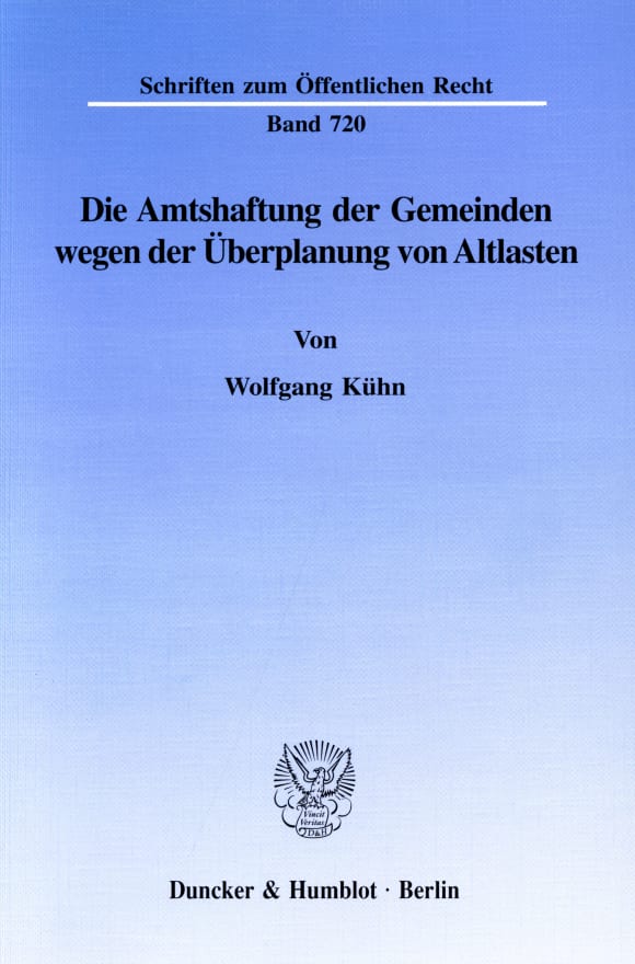 Cover Die Amtshaftung der Gemeinden wegen der Überplanung von Altlasten