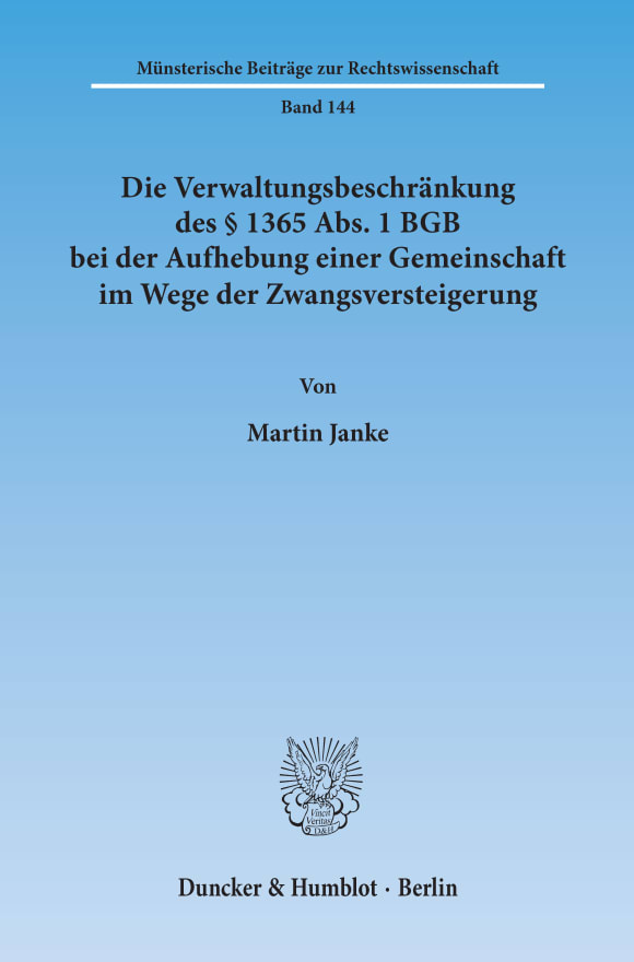 Cover Die Verwaltungsbeschränkung des § 1365 Abs. 1 BGB bei der Aufhebung einer Gemeinschaft im Wege der Zwangsversteigerung