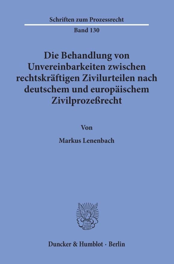 Cover Die Behandlung von Unvereinbarkeiten zwischen rechtskräftigen Zivilurteilen nach deutschem und europäischem Zivilprozeßrecht