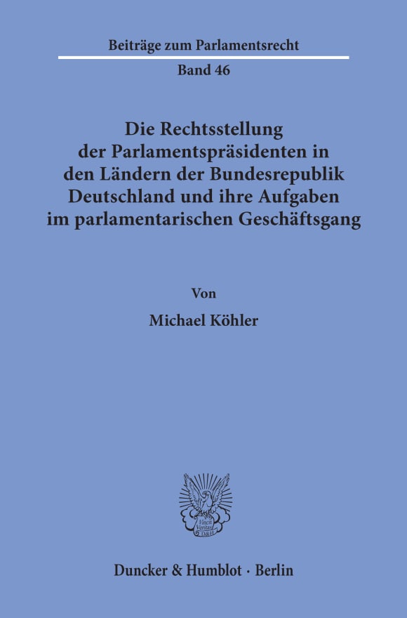 Cover Die Rechtsstellung der Parlamentspräsidenten in den Ländern der Bundesrepublik Deutschland und ihre Aufgaben im parlamentarischen Geschäftsgang