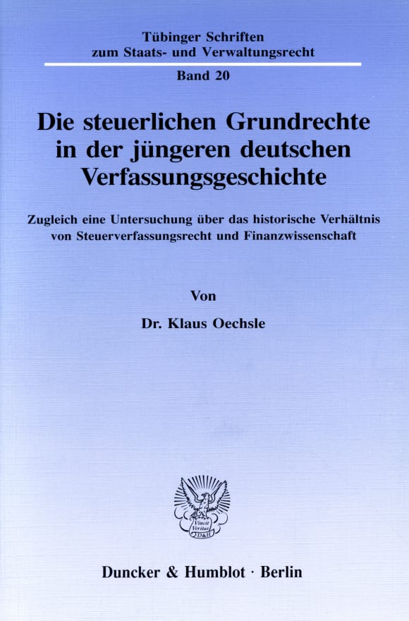 Cover Die steuerlichen Grundrechte in der jüngeren deutschen Verfassungsgeschichte