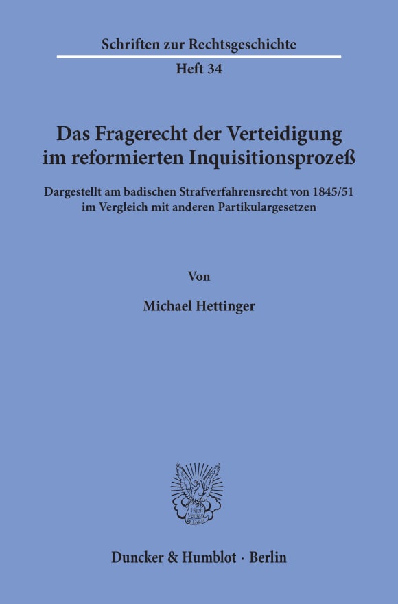 Cover Das Fragerecht der Verteidigung im reformierten Inquisitionsprozeß, dargestellt am badischen Strafverfahrensrecht von 1845/51 im Vergleich mit anderen Partikulargesetzen