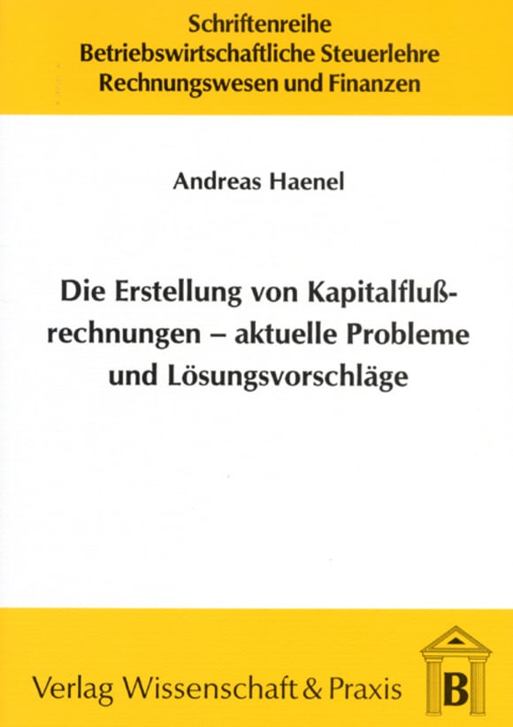 Cover Die Erstellung von Kapitalflussrechnungen – aktuelle Probleme und Lösungsvorschläge