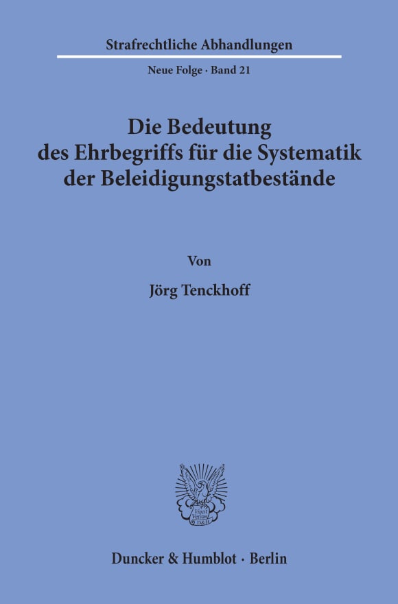 Cover Die Bedeutung des Ehrbegriffs für die Systematik der Beleidigungstatbestände