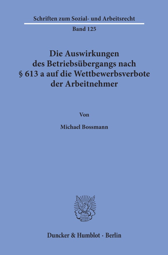 Cover Die Auswirkungen des Betriebsübergangs nach § 613 a auf die Wettbewerbsverbote der Arbeitnehmer