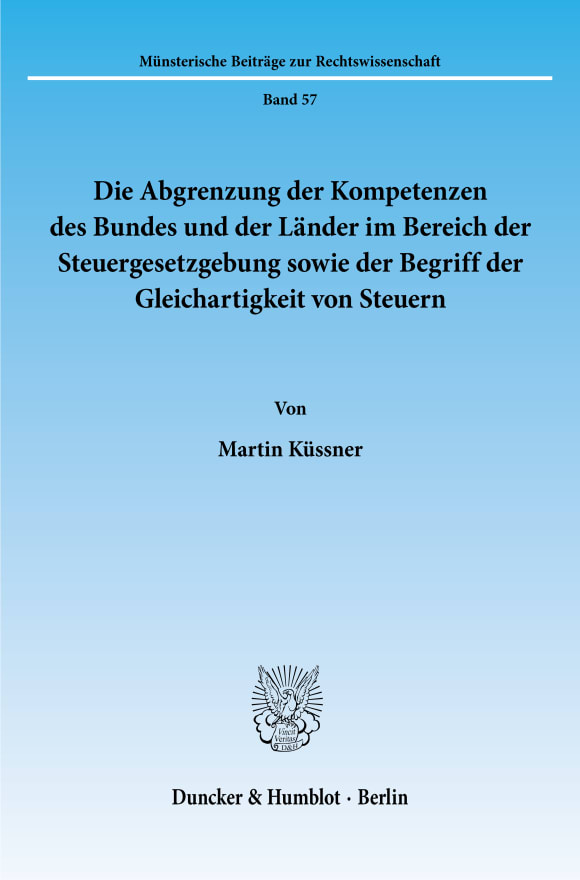 Cover Die Abgrenzung der Kompetenzen des Bundes und der Länder im Bereich der Steuergesetzgebung sowie der Begriff der Gleichartigkeit von Steuern