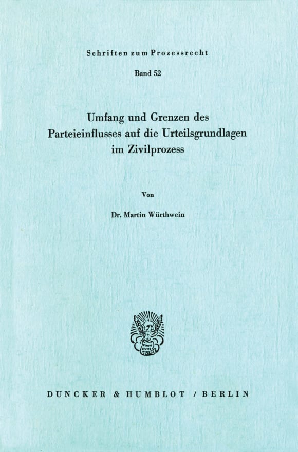 Cover Umfang und Grenzen des Parteieinflusses auf die Urteilsgrundlagen im Zivilprozeß