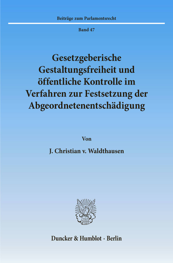 Cover Gesetzgeberische Gestaltungsfreiheit und öffentliche Kontrolle im Verfahren zur Festsetzung der Abgeordnetenentschädigung