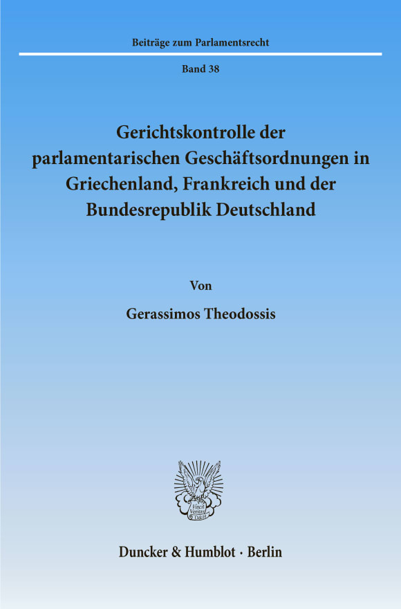 Cover Gerichtskontrolle der parlamentarischen Geschäftsordnungen in Griechenland, Frankreich und der Bundesrepublik Deutschland