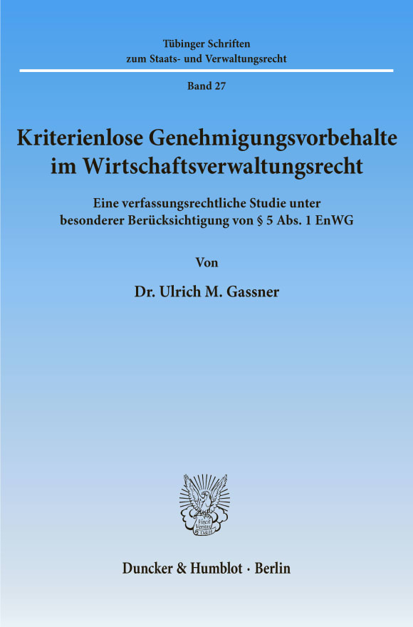 Cover Kriterienlose Genehmigungsvorbehalte im Wirtschaftsverwaltungsrecht