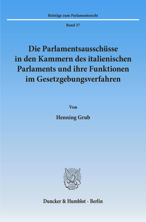 Cover Die Parlamentsausschüsse in den Kammern des italienischen Parlaments und ihre Funktionen im Gesetzgebungsverfahren