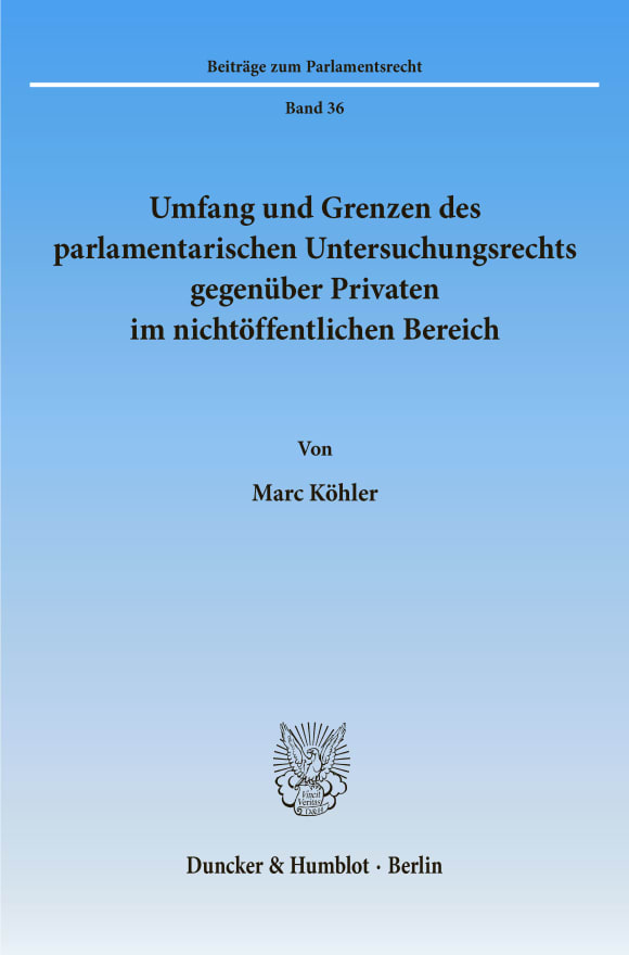 Cover Umfang und Grenzen des parlamentarischen Untersuchungsrechts gegenüber Privaten im nichtöffentlichen Bereich