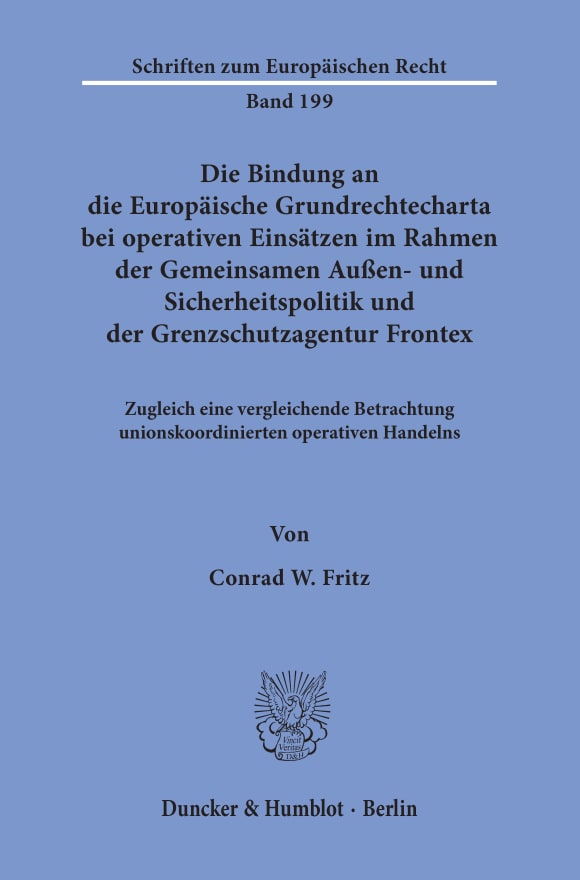 Cover Die Bindung an die Europäische Grundrechtecharta bei operativen Einsätzen im Rahmen der Gemeinsamen Außen- und Sicherheitspolitik und der Grenzschutzagentur Frontex