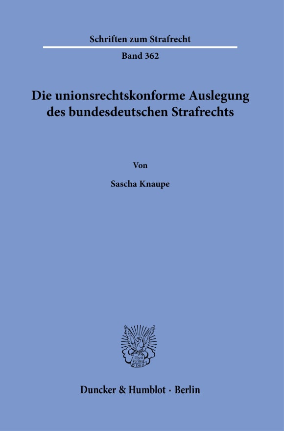 Cover Die unionsrechtskonforme Auslegung des bundesdeutschen Strafrechts