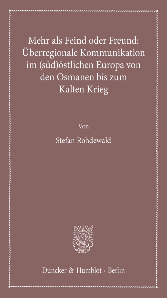 Cover Mehr als Feind oder Freund: Überregionale Kommunikation im (süd)östlichen Europa von den Osmanen bis zum Kalten Krieg