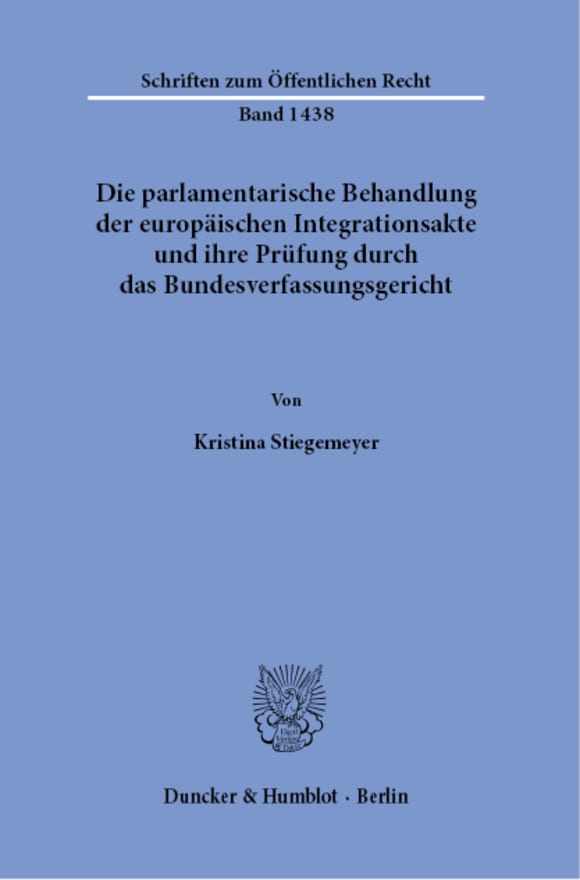 Cover Die parlamentarische Behandlung der europäischen Integrationsakte und ihre Prüfung durch das Bundesverfassungsgericht