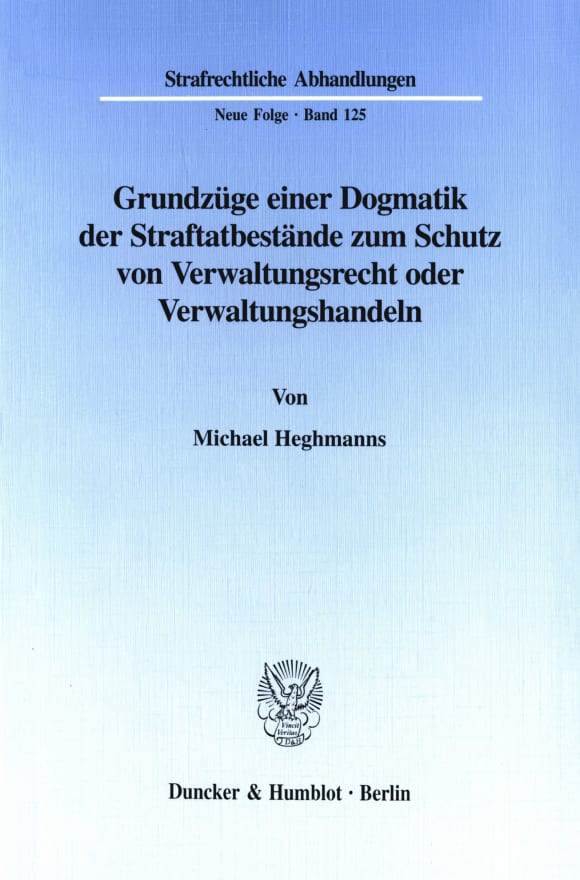 Cover Grundzüge einer Dogmatik der Straftatbestände zum Schutz von Verwaltungsrecht oder Verwaltungshandeln