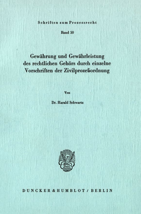 Cover Gewährung und Gewährleistung des rechtlichen Gehörs durch einzelne Vorschriften der Zivilprozeßordnung