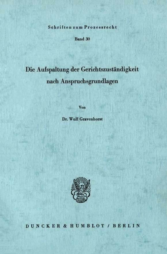 Cover Die Aufspaltung der Gerichtszuständigkeit nach Anspruchsgrundlagen