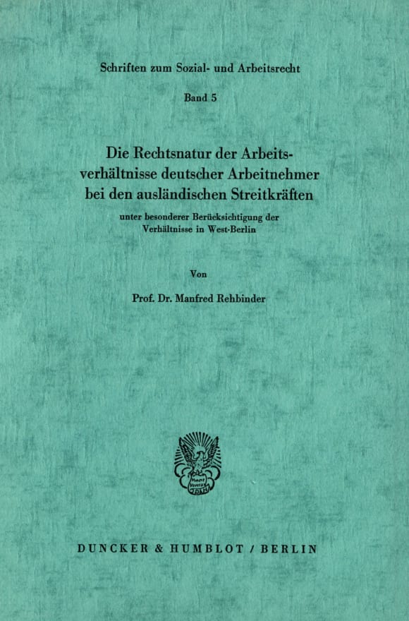 Cover Die Rechtsnatur der Arbeitsverhältnisse deutscher Arbeitnehmer bei den ausländischen Streitkräften unter besonderer Berücksichtigung der Verhältnisse in West-Berlin