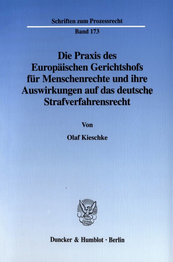 Cover Die Praxis des Europäischen Gerichtshofs für Menschenrechte und ihre Auswirkungen auf das deutsche Strafverfahrensrecht