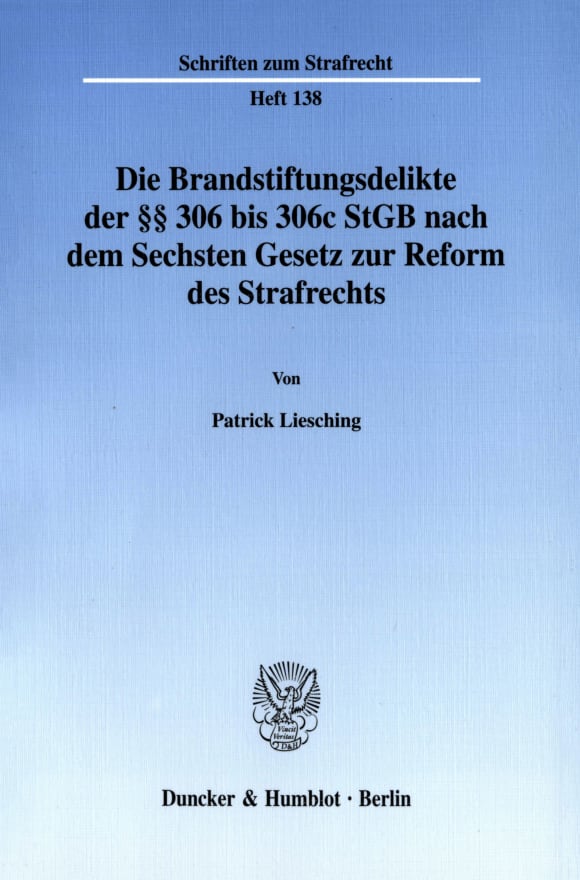 Cover Die Brandstiftungsdelikte der §§ 306 bis 306c StGB nach dem Sechsten Gesetz zur Reform des Strafrechts