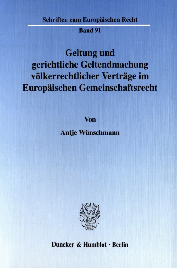 Cover Geltung und gerichtliche Geltendmachung völkerrechtlicher Verträge im Europäischen Gemeinschaftsrecht