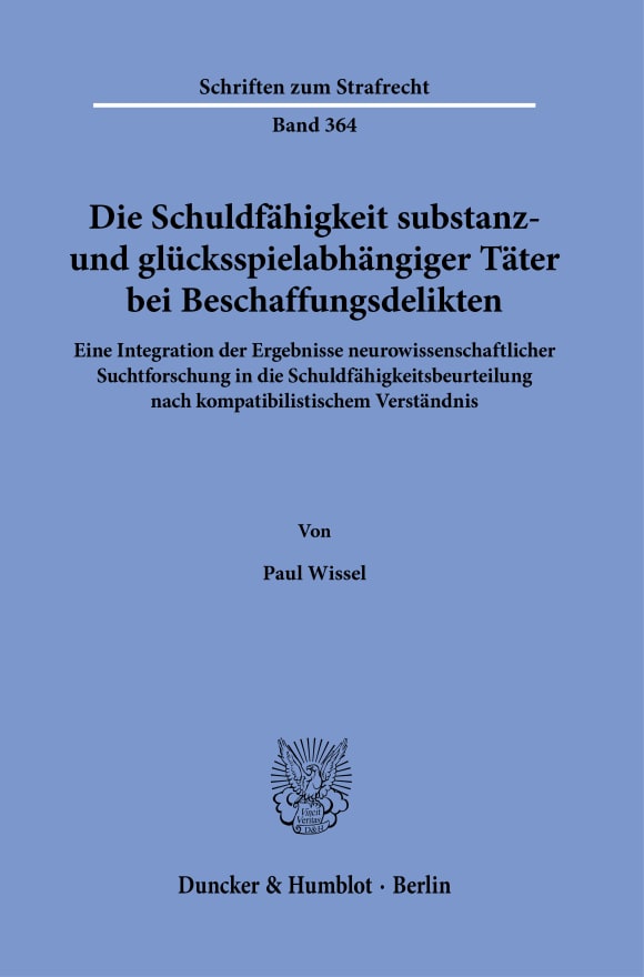 Cover Die Schuldfähigkeit substanz- und glücksspielabhängiger Täter bei Beschaffungsdelikten