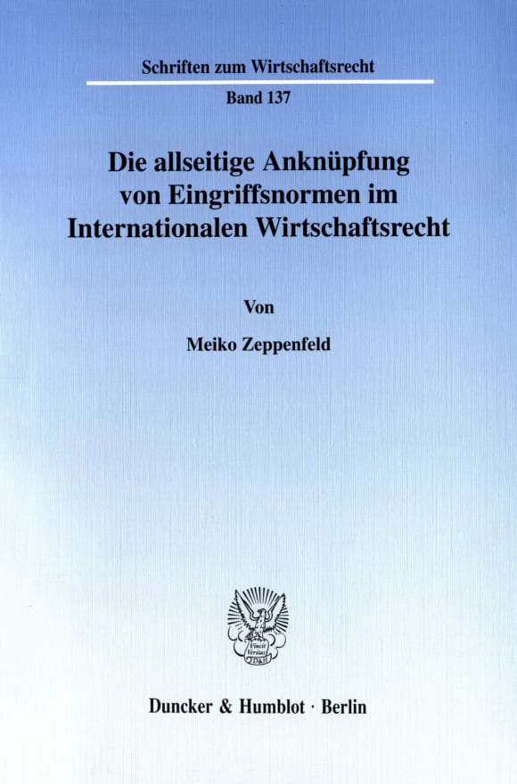 Cover Die allseitige Anknüpfung von Eingriffsnormen im Internationalen Wirtschaftsrecht