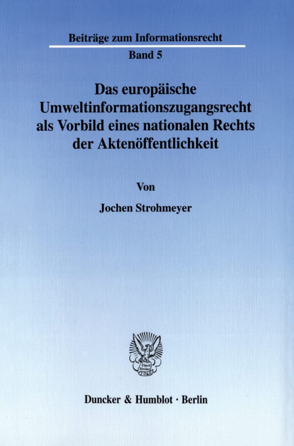 Cover Das europäische Umweltinformationszugangsrecht als Vorbild eines nationalen Rechts der Aktenöffentlichkeit