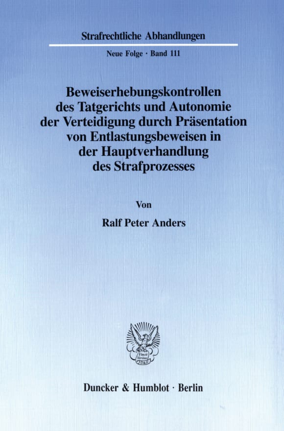 Cover Beweiserhebungskontrollen des Tatgerichts und Autonomie der Verteidigung durch Präsentation von Entlastungsbeweisen in der Hauptverhandlung des Strafprozesses