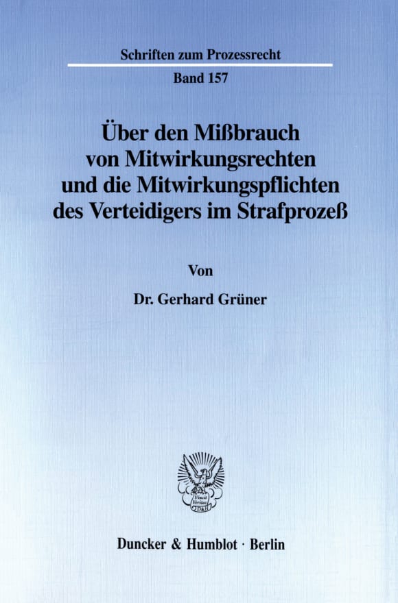 Cover Über den Mißbrauch von Mitwirkungsrechten und die Mitwirkungspflichten des Verteidigers im Strafprozeß