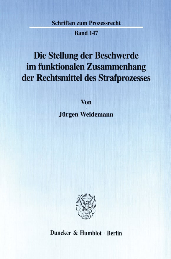 Cover Die Stellung der Beschwerde im funktionalen Zusammenhang der Rechtsmittel des Strafprozesses