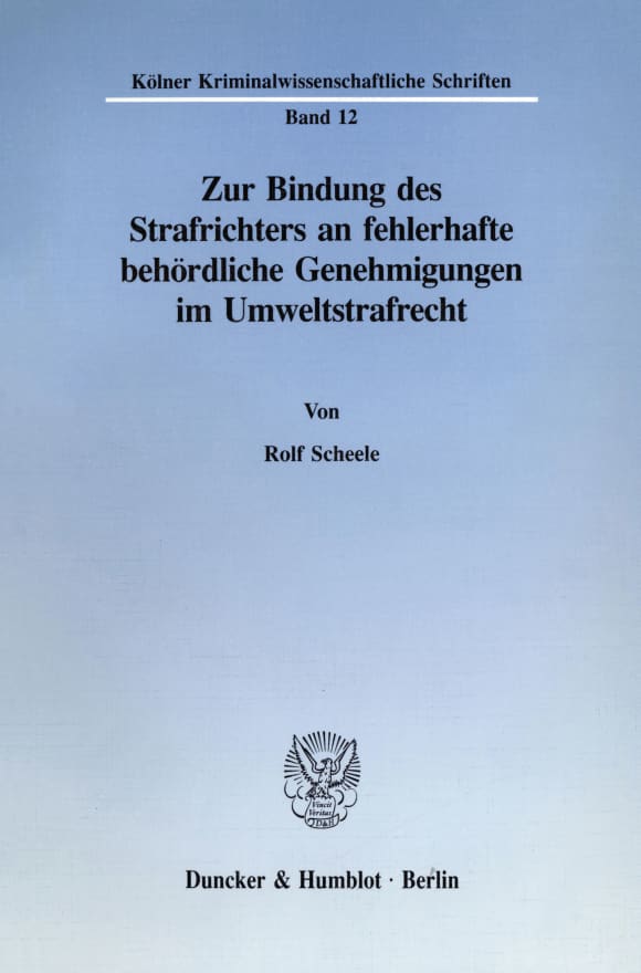 Cover Zur Bindung des Strafrichters an fehlerhafte behördliche Genehmigungen im Umweltstrafrecht