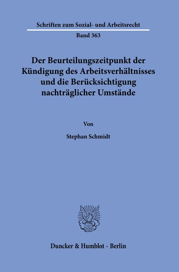 Cover Der Beurteilungszeitpunkt der Kündigung des Arbeitsverhältnisses und die Berücksichtigung nachträglicher Umstände